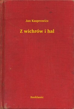 Jan Kasprowicz - Z wichr�w i hal