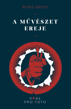 Boris Groys - A mvszet ereje