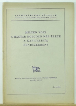 Milyen volt a magyar dolgozó nép élete a kapitalista rendszerben?