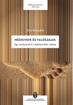 Tóth Benedek - Médiumok és valóságaik