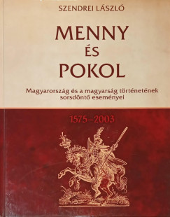 Szendrei Lszl - Menny s pokol 1575-2003