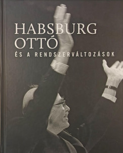 Vasb�nyai Ferenc  (SZERK.) - Habsburg Ott� �s a rendszerv�ltoz�sok