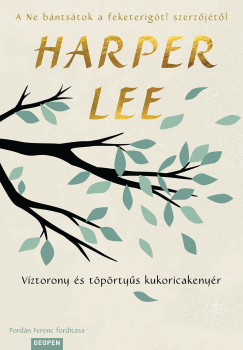 Harper Lee - Víztorony és töpörtyűs kukoricakenyér