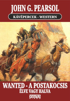 John G. Pearsol - WANTED - A postakocsis / �lve vagy halva!