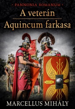 Marcellus Mihly - A vetern - Aquincum farkasa