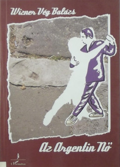 Wizner Vég Balázs - Az argentin nő