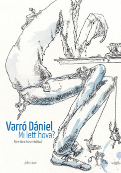 Varr Dniel - Mi lett hova?