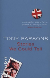 Tony Parsons - Stories We Could Tell