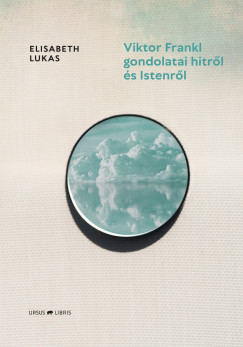 Elisabeth Lukas - Viktor Frankl gondolatai hitrl s Istenrl