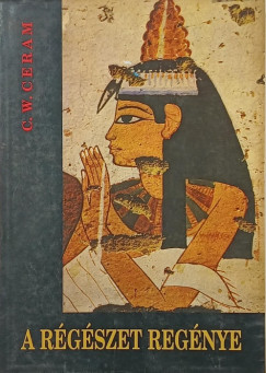 C. W. Ceram - A régészet regénye