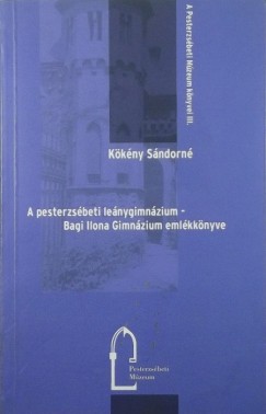 Kkny Sndorn - A pesterzsbeti lenygimnzium - Bagi Ilona Gimnzium emlkknyve