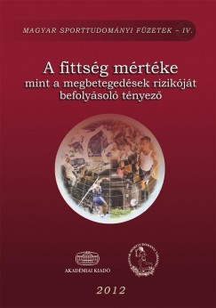 Szőts Gábor  (Szerk.) - A fittség mértéke mint a megbetegedések rizikóját befolyásoló tényező