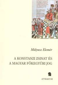 Mlyusz Elemr - A konstanzi zsinat s a magyar fkegyri jog