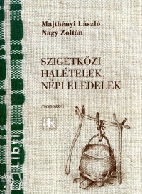 Majthnyi Lszl - Nagy Zoltn - Szigetkzi haltelek, npi eledelek