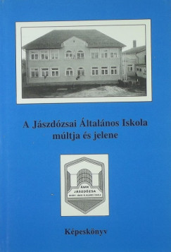 Bollk Ptern  (Szerk.) - Vajda Anna  (Szerk.) - A jszdzsai ltalnos Iskola mltja s jelene