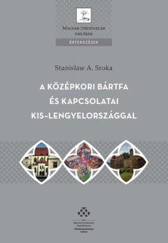 Stanislaw A. Sroka - A kzpkori Brtfa s kapcsolatai Kis-Lengyelorszggal