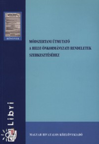 Srkzyn Dr. Szab Piroska - Dr. Zld-Nagy Viktria - Mdszertani tmutat a helyi nkormnyzati rendeletek szerkesztshez