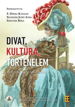 F. Dzsa Katalin - Szatmri Judit Anna - Szentesi Rka - Divat, kultra, trtnelem