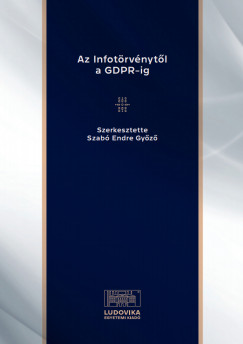 Szab Endre Gyz  (Szerk.) - Az Infotrvnytl a GDPR-ig