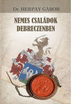 Dr. Herpay Gbor - Nemes csaldok Debreczenben
