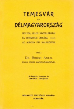 Bodor Antal - Temesvr s Dlmagyarorszg mltja, jelen kzllapotai s turistikai lersa az Alduna tikalauzval
