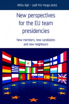 Attila Ágh  (ed) - New Perspectives for the EU team presidencies
