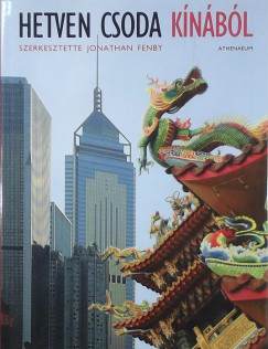 Jonathan Fenby (Szerk.) - Hetven csoda Kínából