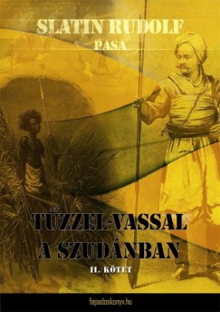 Slatin Rudolf pasa - Tűzzel-vassal a Szudánban II. kötet