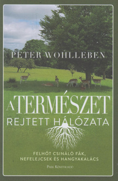 Peter Wohlleben - A termszet rejtett hlzata