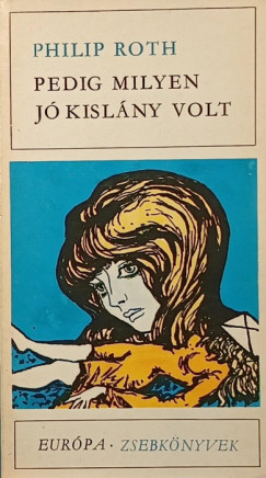 Philip Roth - Pedig milyen j kislny volt