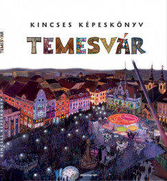 Zgoni Blint  (Szerk.) - Zgoni Balzs  (Szerk.) - Kincses Kpesknyv - Temesvr