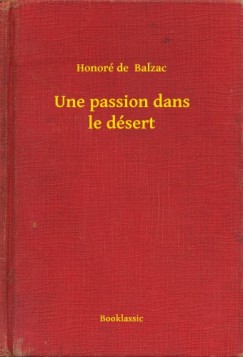 Honor� De Balzac - Une passion dans le d�sert