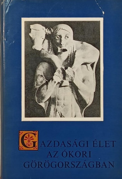 Sarkady Jnos  (sszell.) - Gazdasgi let az kori Grgorszgban