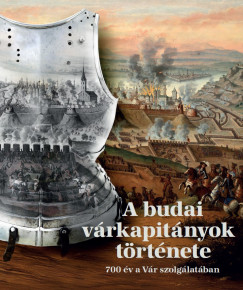 Balázs Attila (Szerk.) - Bálint Éva (SZERK.) - Kiss Henrietta (SZERK.) - A budai várkapitányok története