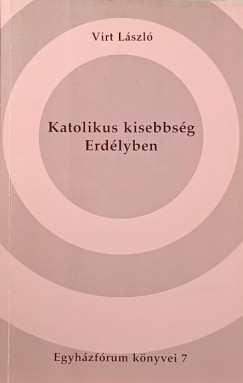 Virt Lszl - Katolikus kisebbsg Erdlyben