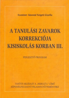 Szautner Jnosn - A tanulsi zavarok korrekcija kisiskols korban III. (Nebul 3-hoz)