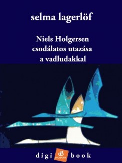 Selma Lagerlf - Niels Holgersen csodlatos utazsa a vadludakkal