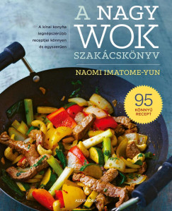 Naomi Imatome-Yun - A nagy wok szakcsknyv