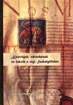 Tds S. Kinga  (Szerk.) - Kastlyok, udvarhzak s lakik a rgi Szkelyfldn
