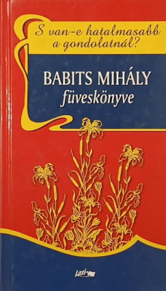 Babits Mihály - S van-e hatalmasabb a gondolatnál? - Babits Mihály füveskönyve