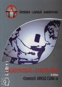 Arnold Csaba  (Szerk.) - Csaldorvosls a gyakorlatban