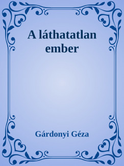 Grdonyi Gza - A lthatatlan ember