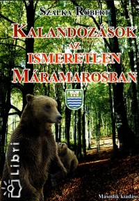 Szlka Rbert - Kalandozsok az ismeretlen Mramarosban