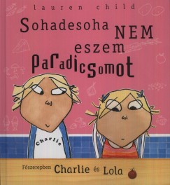 Lauren Child - Sohadesoha nem eszem paradicsomot