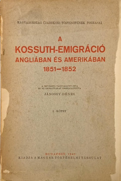 Jánossy Dénes (Összeáll.) - A Kossuth-emigráció Angliában és Amerikában