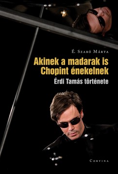 . Szab Mrta - Akinek a madarak is Chopint nekelnek