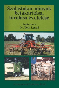 Dr. Tth Lszl  (Szerk.) - Szlastakarmnyok betakartsa, trolsa s etetse