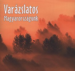 Gal Pter  (Szerk.) - Varzslatos Magyarorszgunk