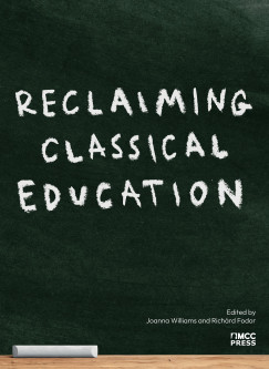 Joanna Williams  (ed.) - Reclaiming Classical Education