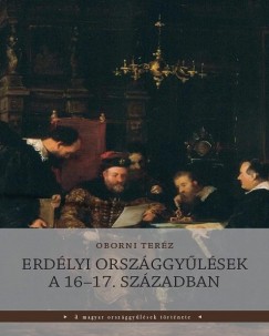 Oborni Terz - Erdlyi orszggylsek a 16-17. szzadban